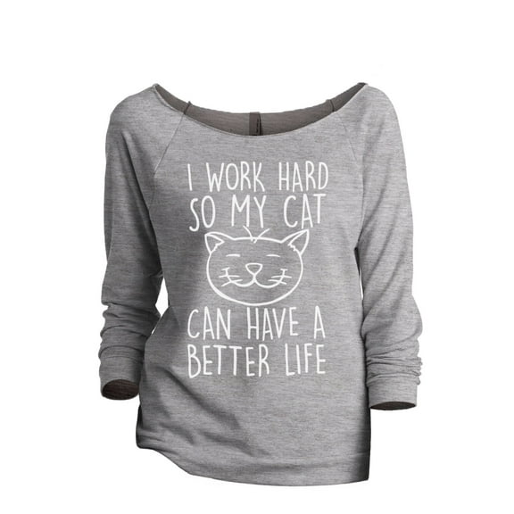 Thread Tank I Work Hard So My Cat Can Have A Better Life Women's Slouchy 3/4 Sleeves Raglan Sweatshirt Sport Grey Small