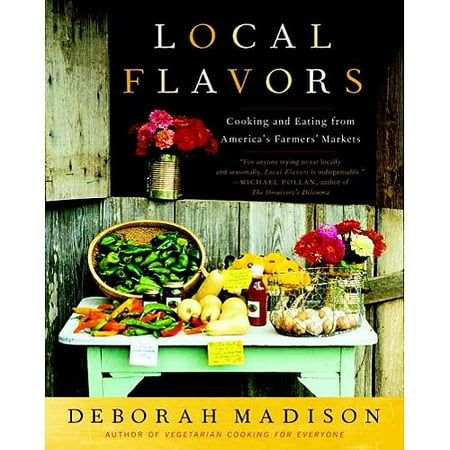 Local Flavors: Cooking and Eating from America's Farmers' Markets
