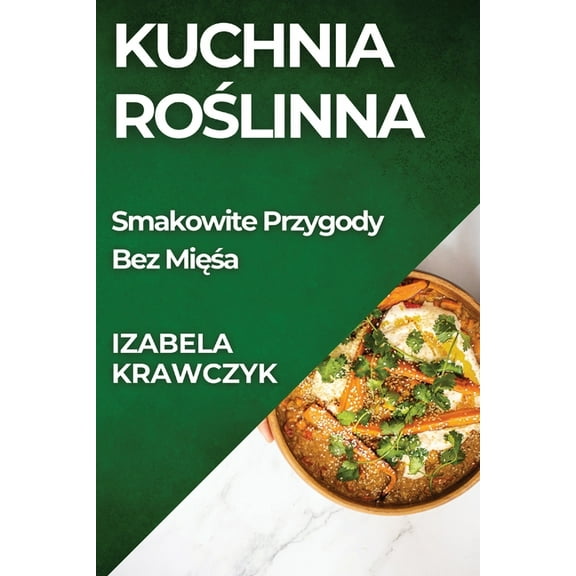 Kuchnia Roślinna: Smakowite Przygody Bez Mięsa, (Paperback)