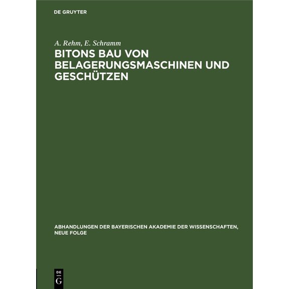Abhandlungen Der Bayerischen Akademie De Bitons Bau Von Belagerungsmaschinen Und Geschützen: Griechisch Und Deutsch, Book 2, (Hardcover)