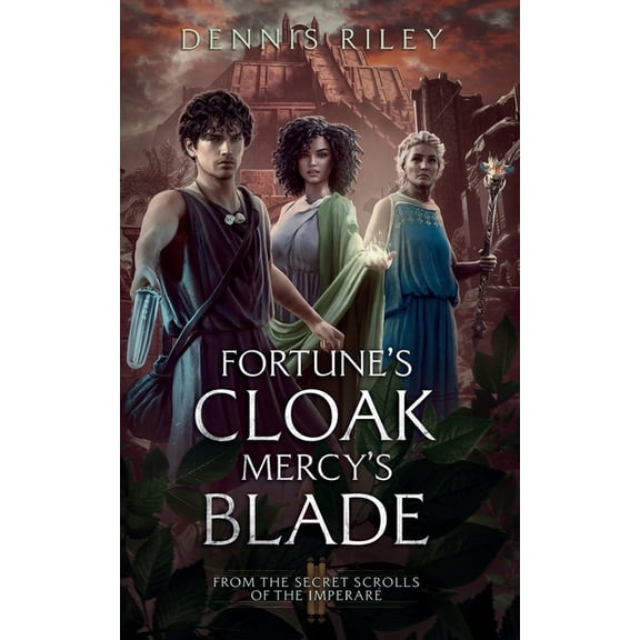 Fortune & Mercy Fortune's Cloak, Mercy's Blade: From the Secret Scrolls of the Imperaré, Book 2, (Paperback)