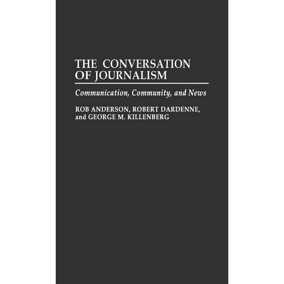 The Conversation of Journalism: Communication, Community, and News, (Hardcover)