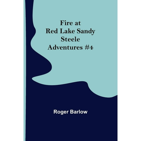 Fire at Red Lake Sandy Steele Adventures #4, (Paperback)