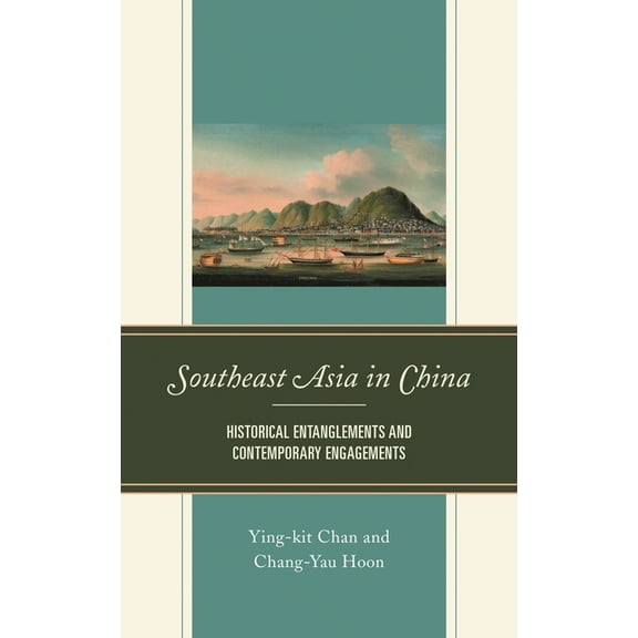 Southeast Asia in China: Historical Entanglements and Contemporary Engagements, (Paperback)