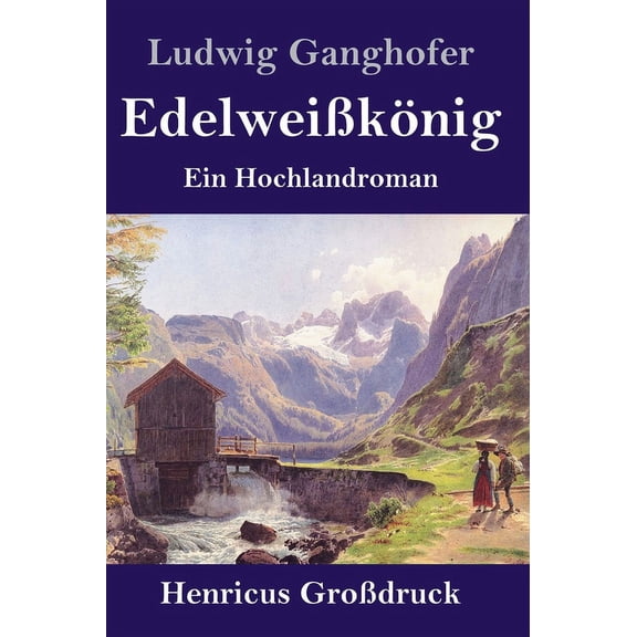 Edelweißkönig (Großdruck): Ein Hochlandroman (Hardcover)