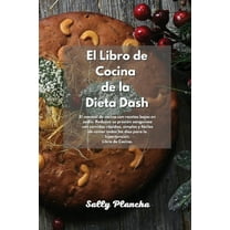 Recetas Rápidas y Sabrosas de la Dieta Dash: Guía para principiantes para cocinar con platos bajos en sodio. Reduzca su presión sanguínea cocinando con recetas rápidas y fáciles. Plan de comidas y pla