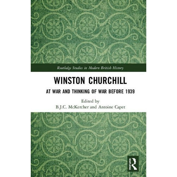 Routledge Studies in Modern British Hist Winston Churchill: At War and Thinking of War before 1939, (Hardcover)