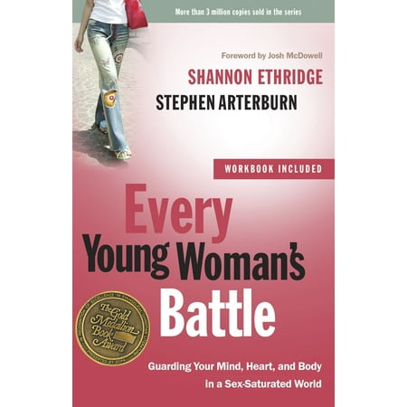 Every Young Woman's Battle : Guarding Your Mind, Heart, and Body in a Sex-Saturated (The Best Male Body In The World)