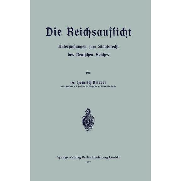 Die Reichsaufsicht: Untersuchungen Zum Staatsrecht Des Deutschen Reiches, (Paperback)