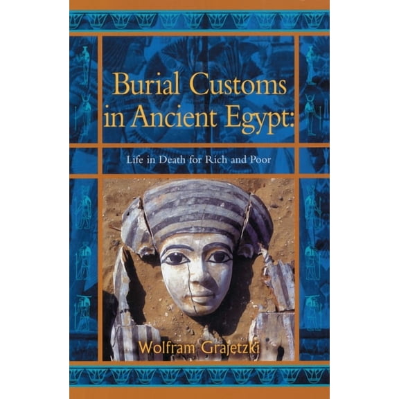 Bcp Egyptology Burial Customs in Ancient Egypt: Life in Death for Rich and Poor, (Paperback)