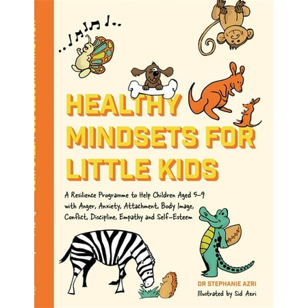 Healthy Mindsets for Little Kids: A Resilience Programme to Help Children Aged 5-9 with Anger, Anxiety, Attachment, Body Image, Conflict, Discipline, Empathy and Self-Esteem (Best Way To Discipline Kids)