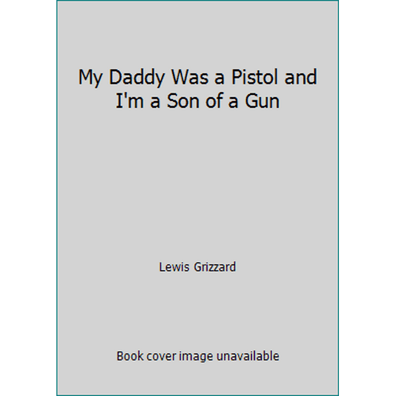 Pre-Owned My Daddy Was a Pistol and I'm a Son of a Gun (Hardcover) 0394549899 9780394549897