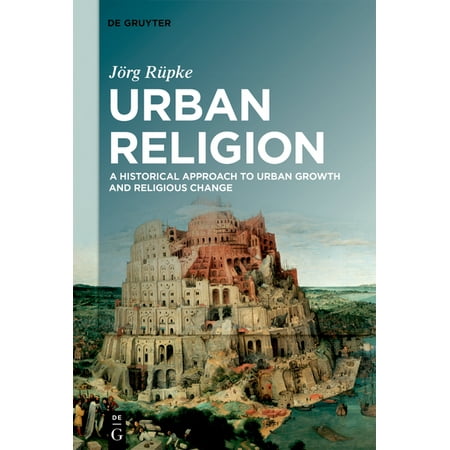 UPC: 9783110628685 | Urban Religion: A Historical Approach to Urban Growth and Religious Change (Paperback)