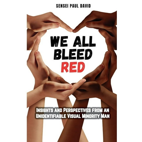 Sensei Self Development - Mental Health We All Bleed Red - Insights and Perspectives from an Unidentifiable Visual Minority Man, (Paperback)