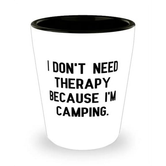 I Don't Need Therapy Because I'm Camping. Camping Shot Glass, Inspirational Camping, Ceramic Cup For Men Women