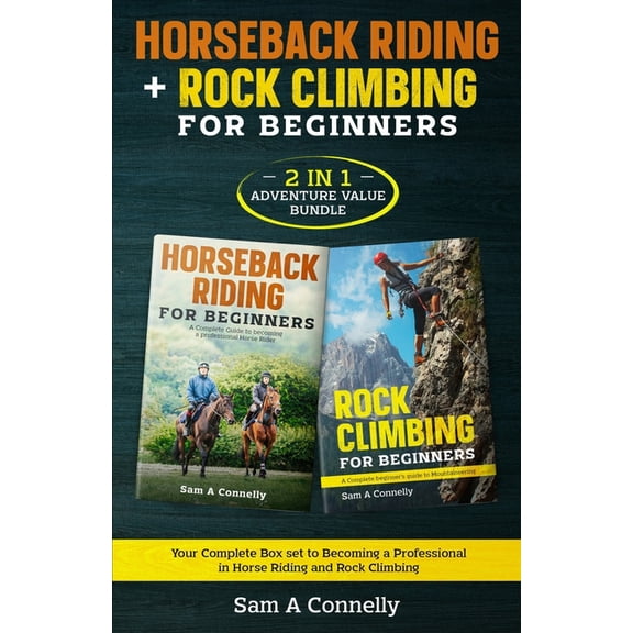 Horseback Riding   Rock Climbing for Beginners: 2 in 1 Adventure Value Set Your Complete Set to Becoming a Professional , (Paperback)
