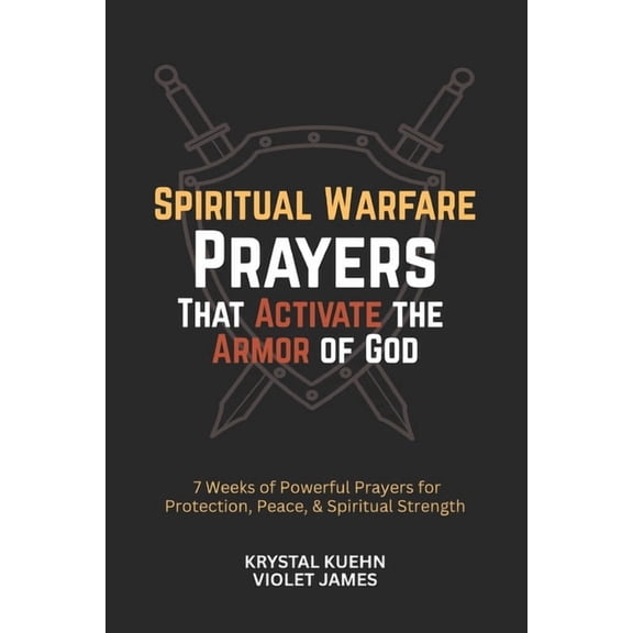 Armor of God Spiritual Warfare Spiritual Warfare Prayers That Activate the Armor of God: 7 Weeks of Powerful Prayers for Protection, Peace, and Spiritu, (Paperback)