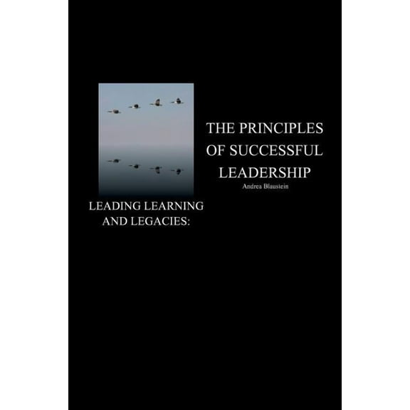 Leading Learning and Legacies: The Principles of Successful Leadership (Paperback)