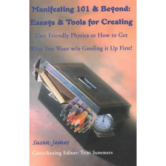 Manifesting 101 & Beyond: How to Get What You Want Without Goofing It Up First (Paperback)