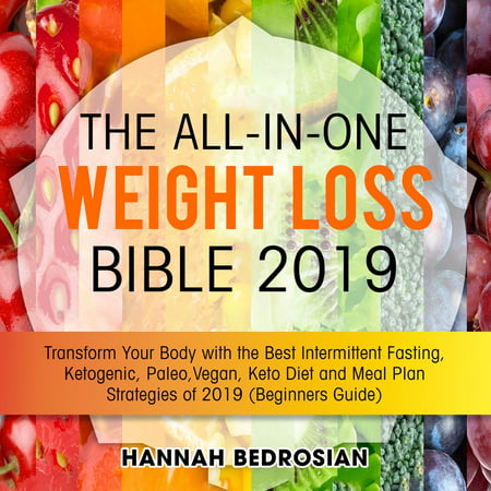 The All-in-One Weight Loss Bible 2019: Transform Your Body with the Best Intermittent Fasting, Ketogenic, Paleo, Vegan, Keto Diet and Meal Plan Strategies of 2019 (Beginners Guide) - (Best Paleo Meal Delivery)