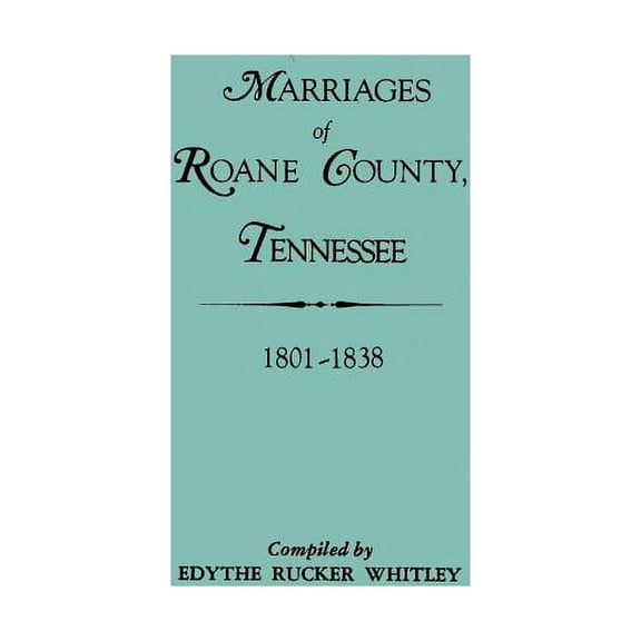 Marriages of RoAne County, Tennessee, 1801-1838, (Paperback)