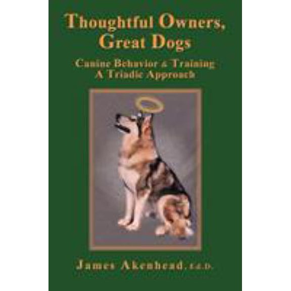 Pre-Owned Thoughtful Owners, Great Dogs: Canine Behavior and Training a Triadic Approach (Paperback) 1926585356 9781926585352