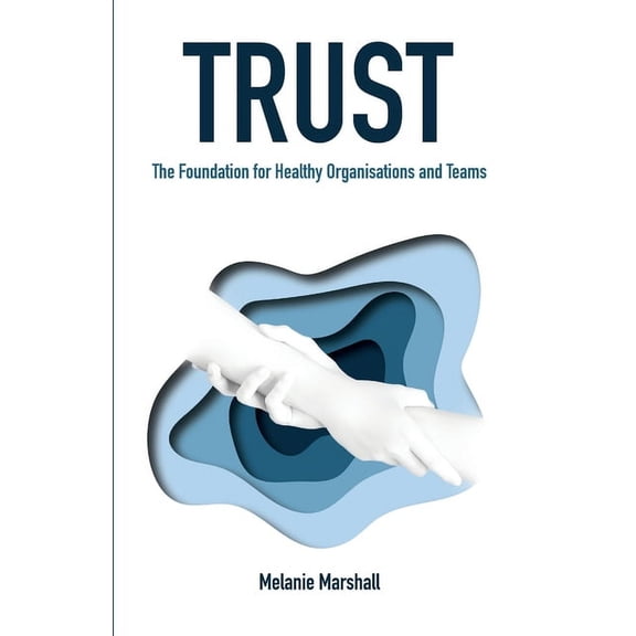 Trust: The Foundation for Healthy Organisations and Teams, (Paperback)