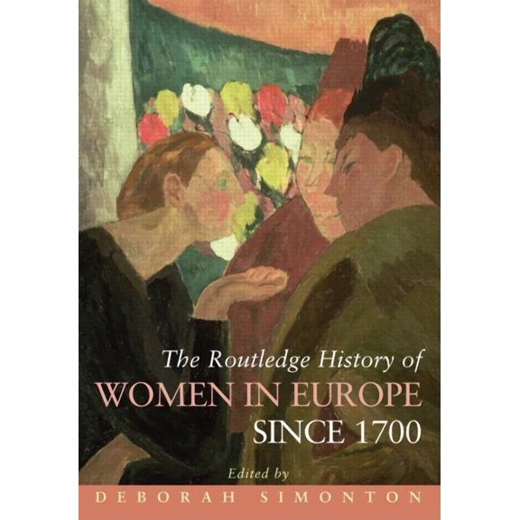 Routledge Histories The Routledge History of Women in Europe Since 1700, (Paperback)