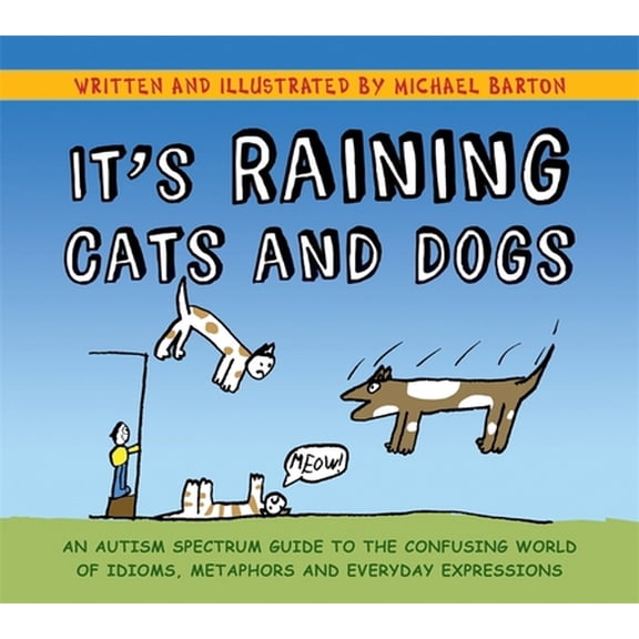 Pre-Owned It's Raining Cats and Dogs: An Autism Spectrum Guide to the Confusing World of Idioms, Metaphors and Everyday Expressions (Hardcover) 1849052832 9781849052832