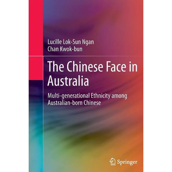 The Chinese Face in Australia: Multi-Generational Ethnicity Among Australian-Born Chinese, (Paperback)
