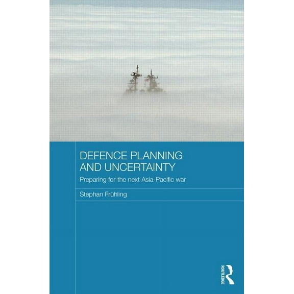 Routledge Security in Asia Pacific Defence Planning and Uncertainty: Preparing for the Next Asia-Pacific War, Book 27, (Hardcover)