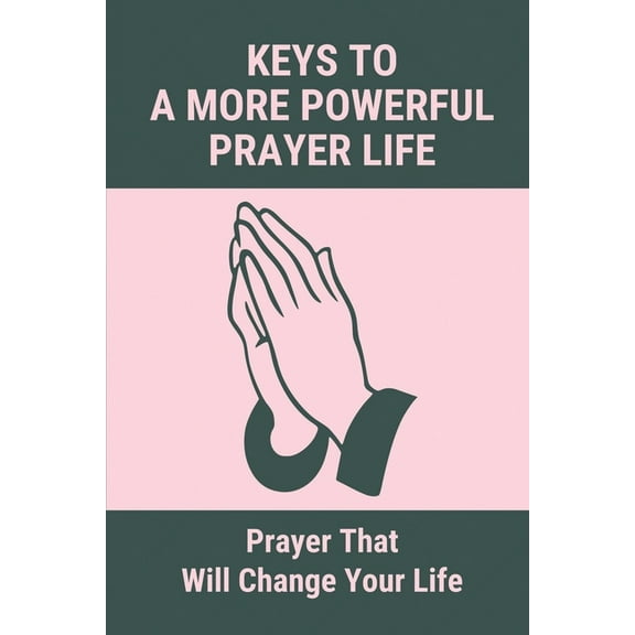 Keys To A More Powerful Prayer Life: Prayer That Will Change Your Life: Help Me Pray (Paperback)