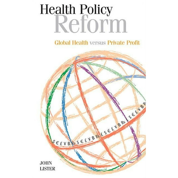 Health Policy Reform: Global Health Versus Private Profit (Paperback)