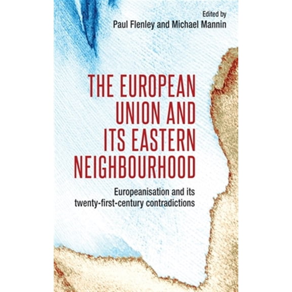 Pre-Owned The European Union and Its Eastern Neighbourhood (Hardcover)