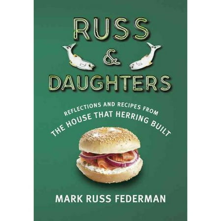 Russ & Daughters: Reflections and Recipes from the House That Herring Built