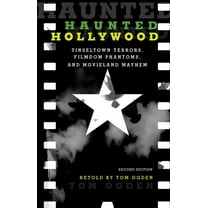 Haunted Haunted Hollywood: Tinseltown Terrors, Filmdom Phantoms, and Movieland Mayhem, (Paperback)