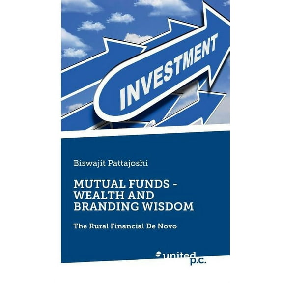 Mutual Funds - Wealth and Branding Wisdom : The Rural Financial De Novo (Paperback)