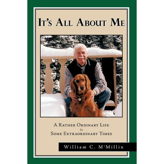 It's All about Me: A Rather Ordinary Life in Some Extraordinary Times, (Paperback)
