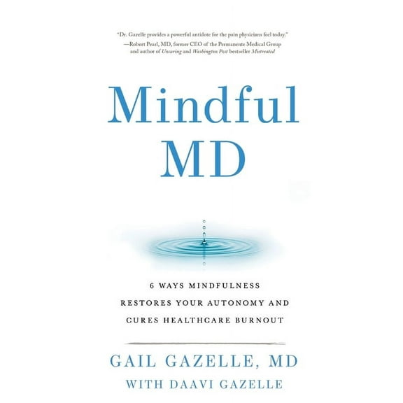 Mindful MD: 6 Ways Mindfulness Restores Your Autonomy and Cures Healthcare Burnout, (Paperback)