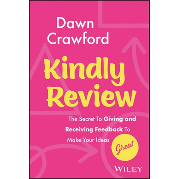 Pre-Owned Kindly Review: The Secret to Giving and Receiving Feedback to Make Your Ideas Great (Hardcover) 1394182872 9781394182879