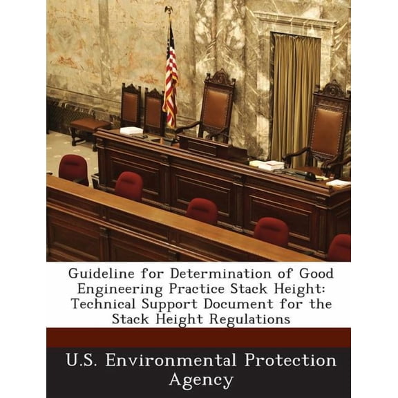Guideline for Determination of Good Engineering Practice Stack Height: Technical Support Document for the Stack Height Regulations (Paperback)