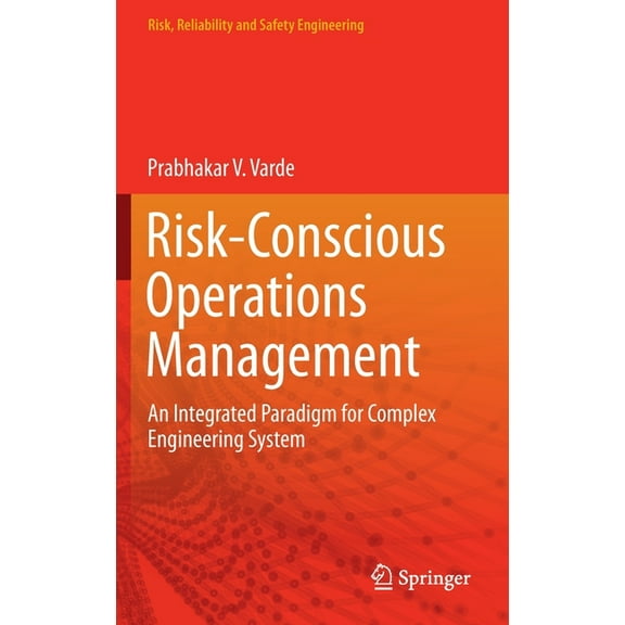 Risk, Reliability and Safety Engineering Risk-Conscious Operations Management: An Integrated Paradigm for Complex Engineering System, (Hardcover)