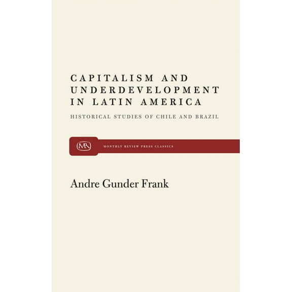 Monthly Review Press Classics: Capitalism and Underdevelopment in Latin America (Paperback)