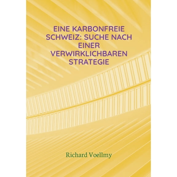 Eine karbonfreie Schweiz: Suche nach einer verwirklichbaren Strategie, (Paperback)