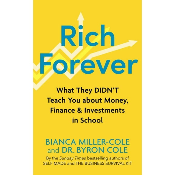 Rich Forever: What They Didn't Teach You about Money, Finance and Investments in School, (Paperback)