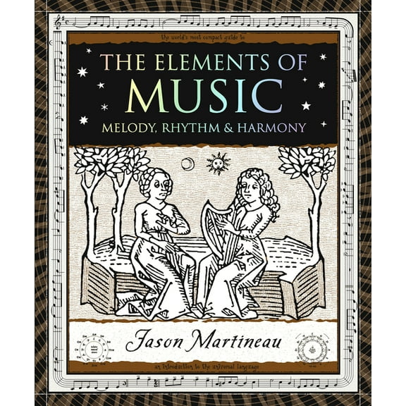 Wooden Books North America Editions The Elements of Music: Melody, Rhythm & Harmony, (Paperback)