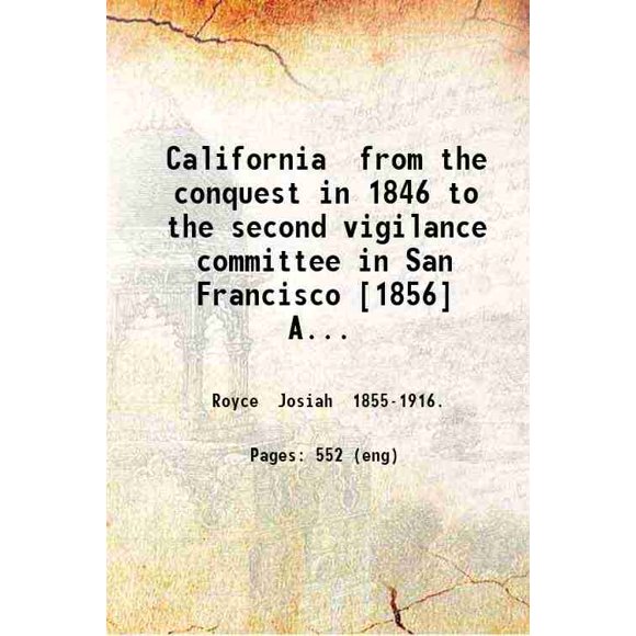 California de la Conquérante en 1846 au Deuxième Comité de vigilance à San Francisco une Étude de Personnage Américain 1886 [Relié]