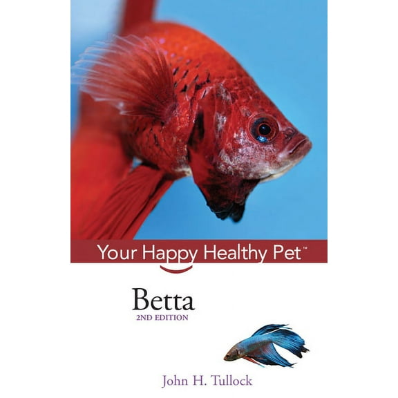 Your Happy Healthy Pet Guides Betta: Your Happy Healthy Pet, Book 52, (Paperback)