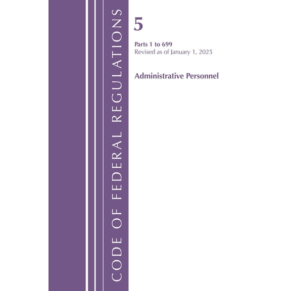 Code of Federal Regulations, Title 05 Ad Code of Federal Regulations, Title 05 Administrative Personnel 1-699, January 1, 2025, (Paperback)