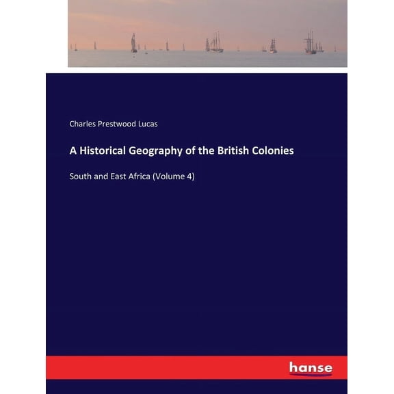 A Historical Geography of the British Colonies: South and East Africa (Volume 4), (Paperback)